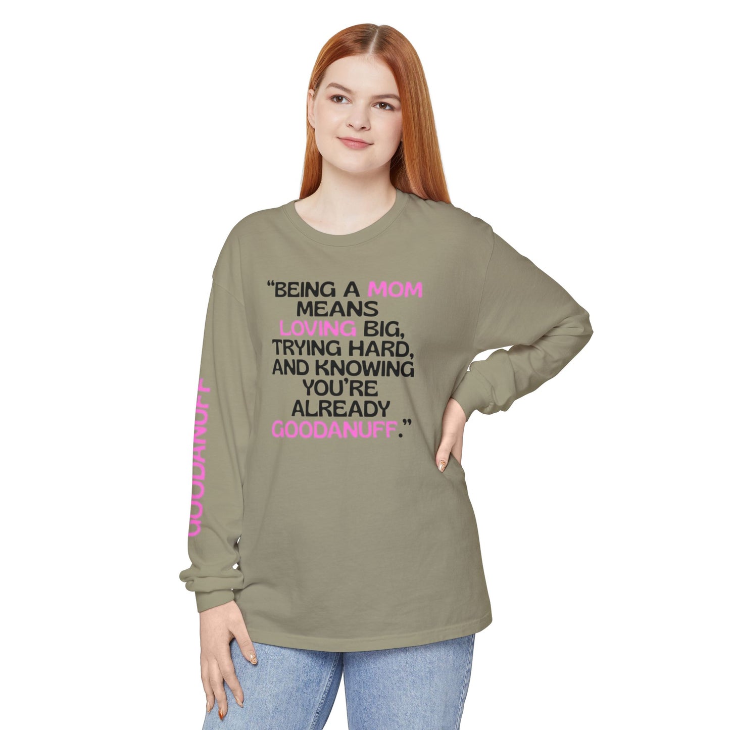 Being a Mom means Loving Big, trying hard, and knowing You're GoodaNuff already! Unisex Long Sleeve Tee