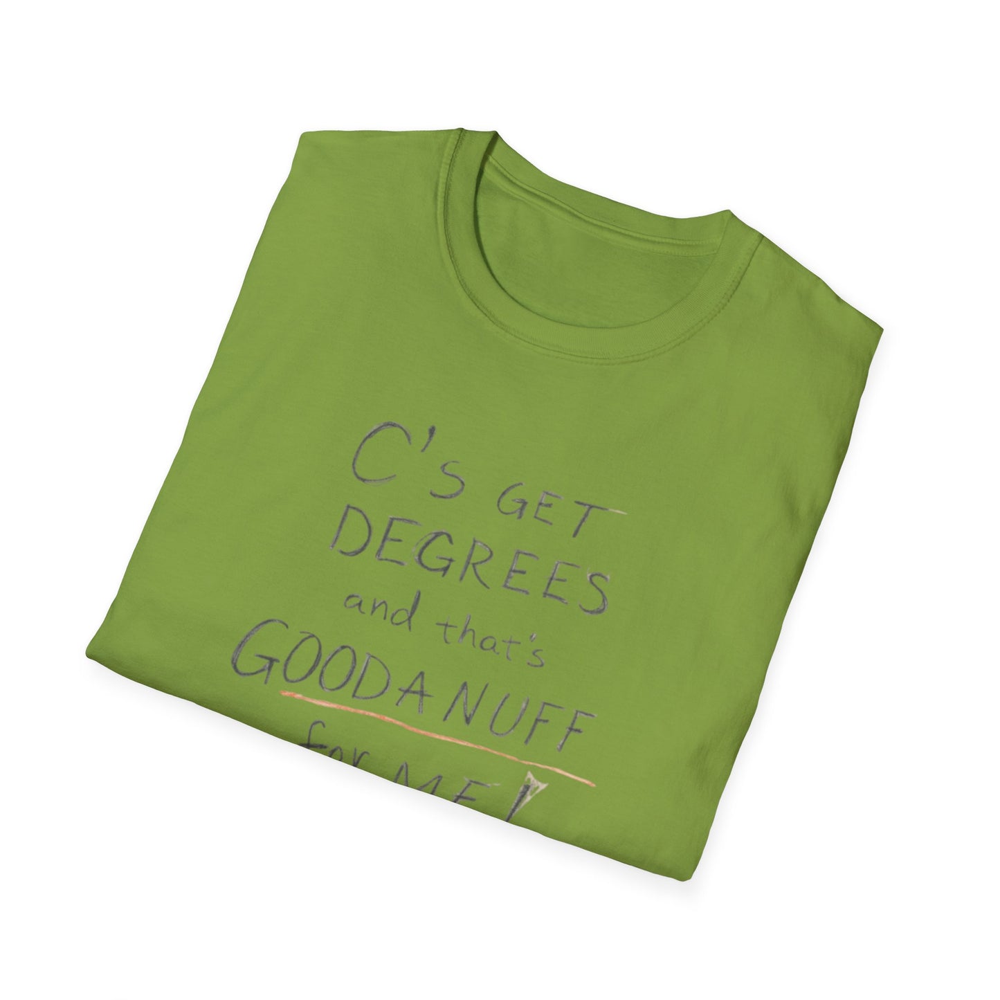 C’s Get Degrees and that's GoodaNuff for me! Unisex Softstyle T-Shirt