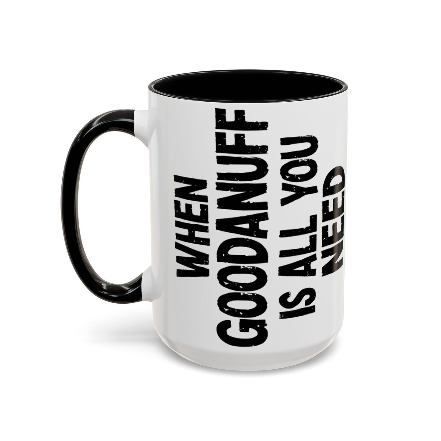 When GoodaNuff is all you Need Coffee Mug