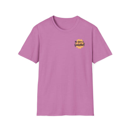 My Shirt is...GoodaNuff Unisex Softstlyle T-Shirt