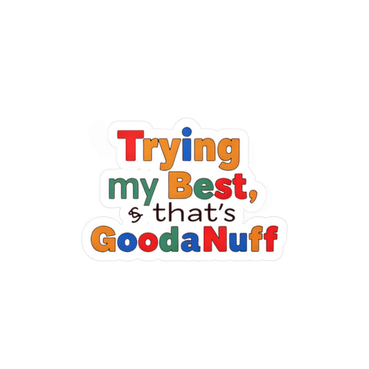 Trying my Best & thats GoodaNuff Sticker
