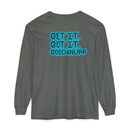 Get it. Got it. GoodaNuff Unisex Long Sleeve Tee