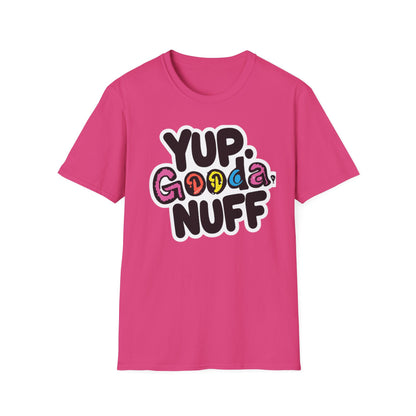 Yup. GoodaNuff Unisex Softstyle T-Shirt