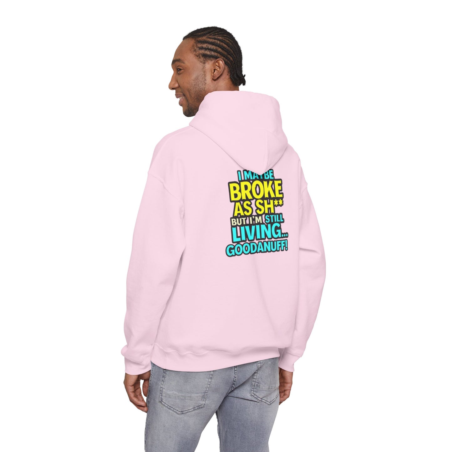 I maybe Broke as Sh** but I'm Still Living...GoodaNuff Unisex Hoodie