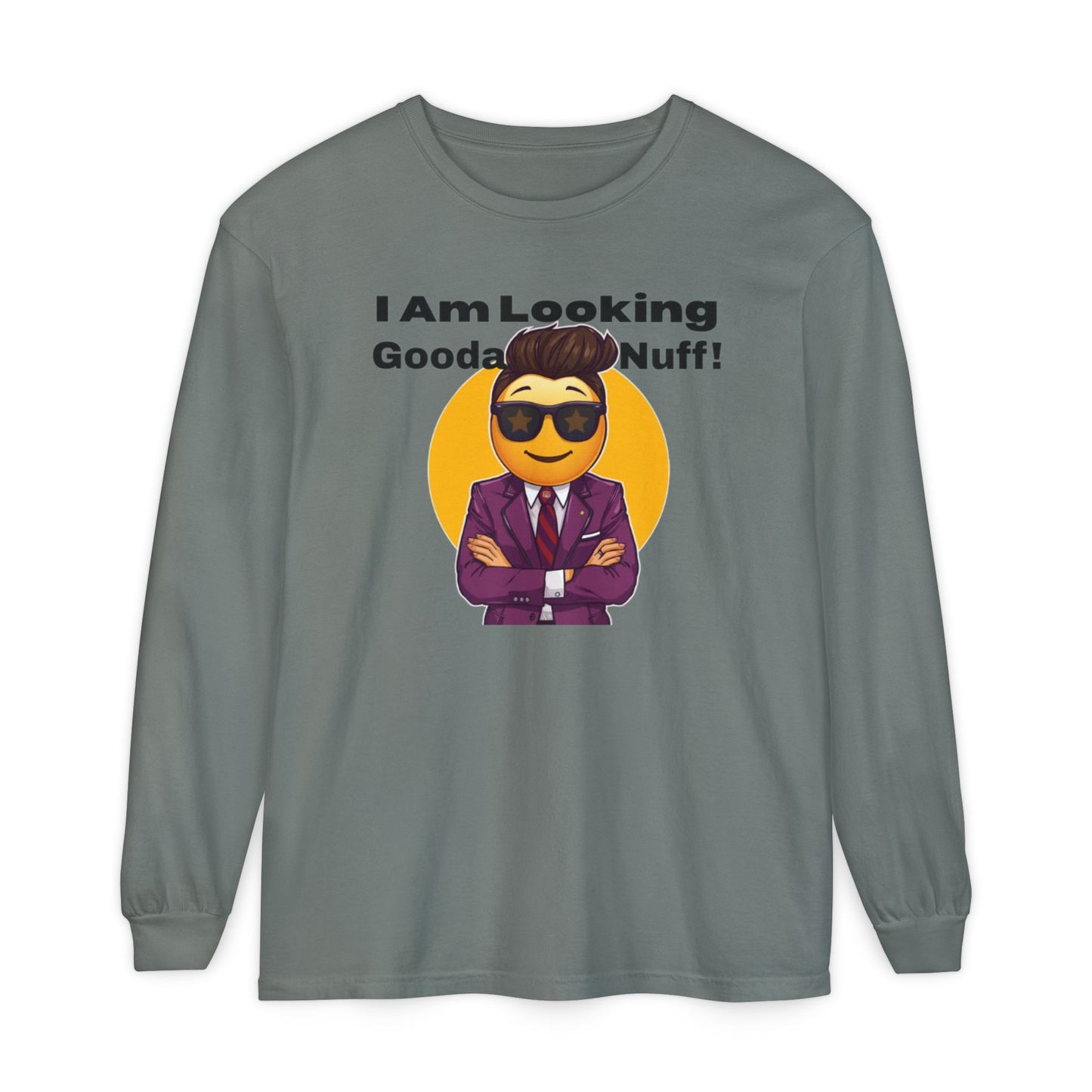 I Am Looking GoodaNuff Unisex Long Sleeve Tee