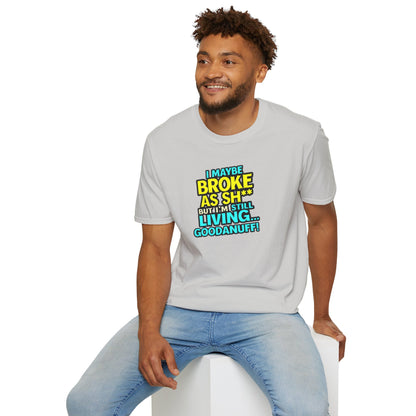 I maybe Broke as Sh** but I'm Still Living...GoodaNuff Unisex Softstyle T-Shirt