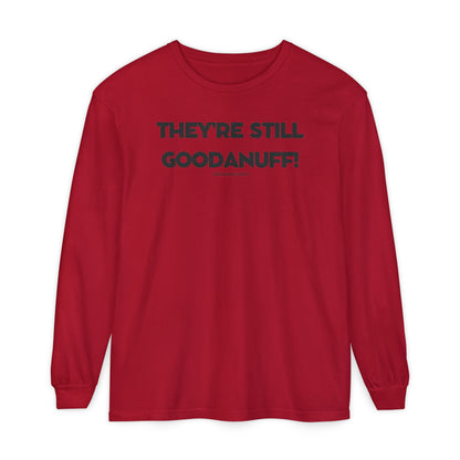 They're Still GoodaNuff Unisex Long Sleeve Tee