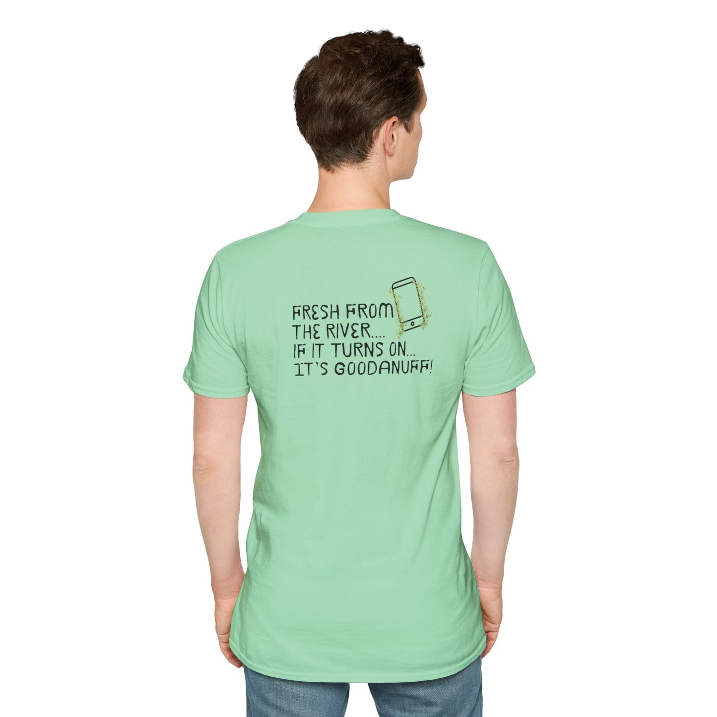 Fresh from the river...if it turns on...It's GoodaNuff Unisex Softstyle T-Shirt