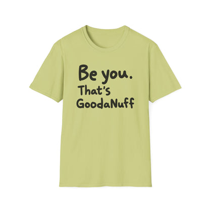 Be you. That's GoodaNuff Unisex Softstyle T-Shirt