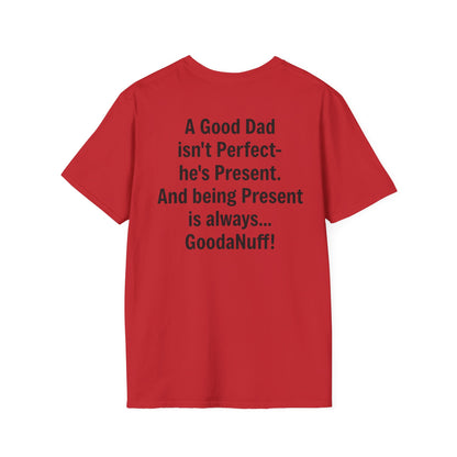 A good Dad isn't Perfect- he's Present. And being Present is always...GoodaNuff. Unisex Softstyle T-Shirt