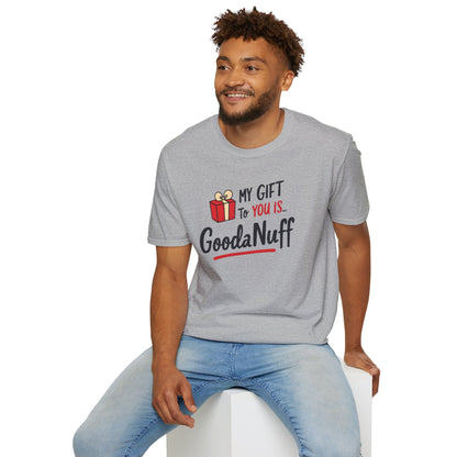 My Gift to you is...GoodaNuff Unisex Softstyle T-Shirt