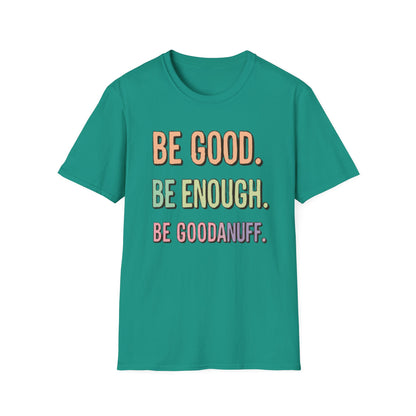 Be Good. Be Enough. Be GoodaNuff Unisex Softstyle T-Shirt