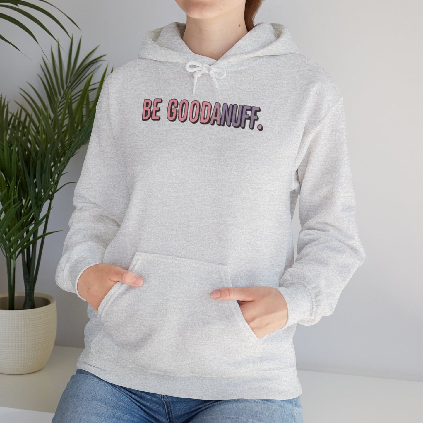 Be Good. Be Enough. Be GoodaNuff Unisex Hoodie