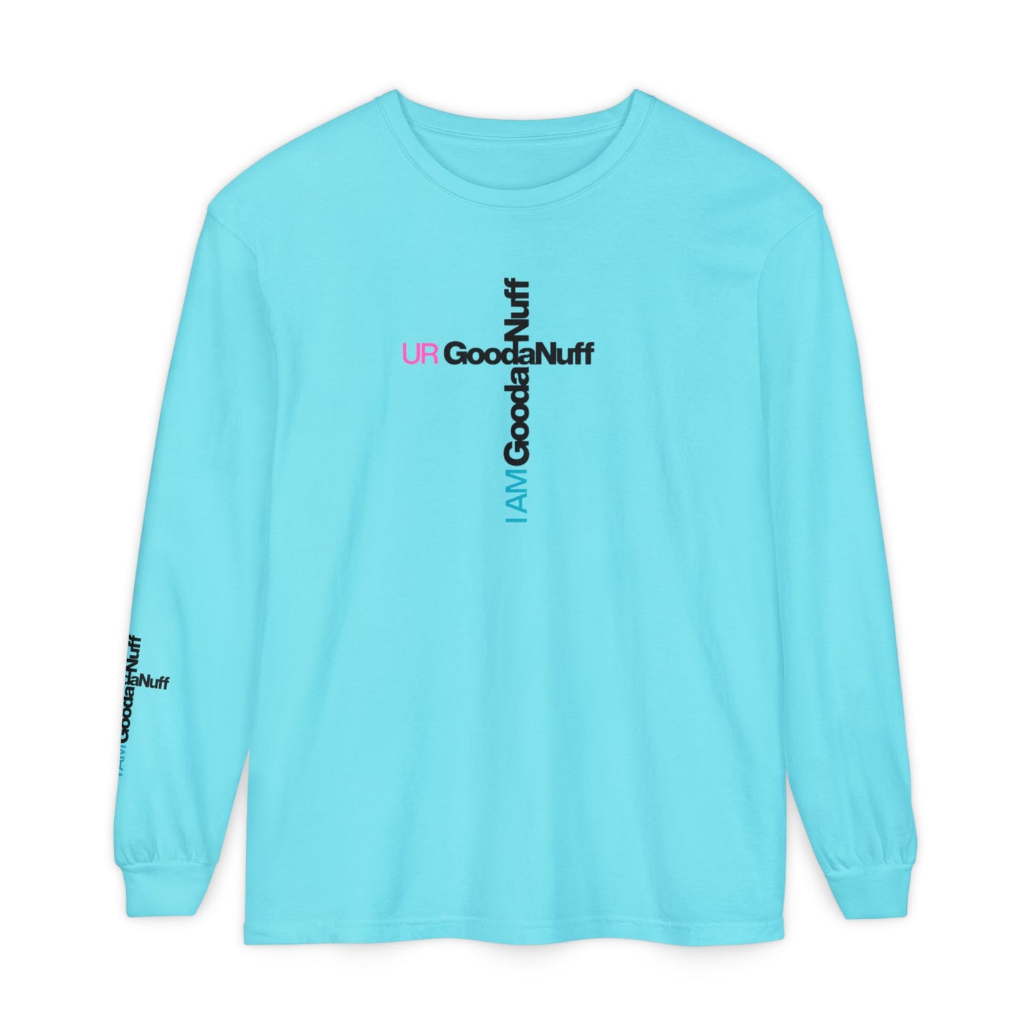 I Am GoodaNuff. UR GoodaNuff Unisex Long Sleeve Tee