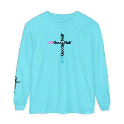 I Am GoodaNuff. UR GoodaNuff Unisex Long Sleeve Tee