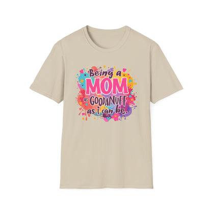 Being a Mom as GoodaNuff as I can be Unisex Softstyle T-Shirt