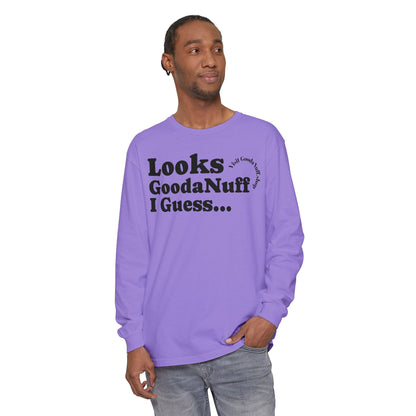 Looks GoodaNuff I Guess Unisex Long Sleeve Tee