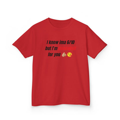 I know Ima 6/10 but I'm GoodaNuff for you Unisex Youth T-Shirt