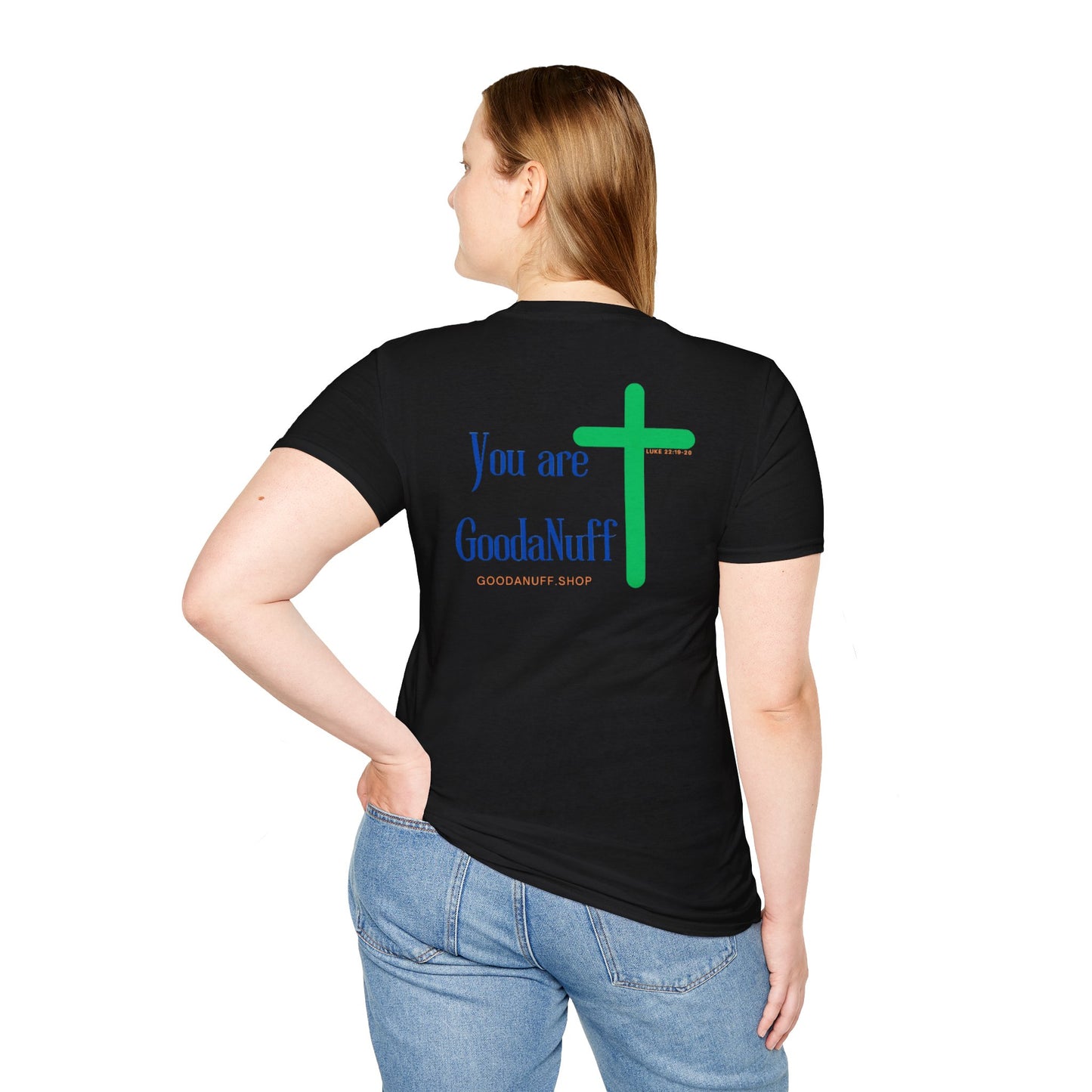 You are GoodaNuff Unisex Softstyle T-Shirt