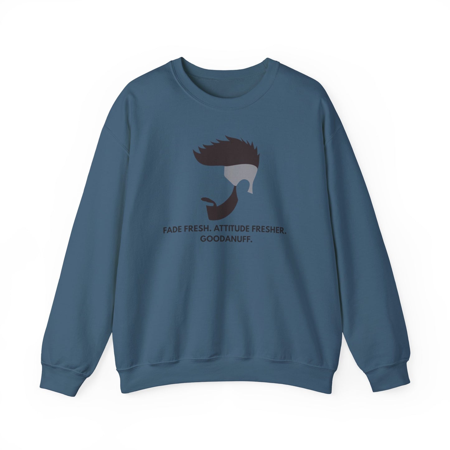Fade Fresh. Attitude Fresher. GoodaNuff Unisex Crewneck