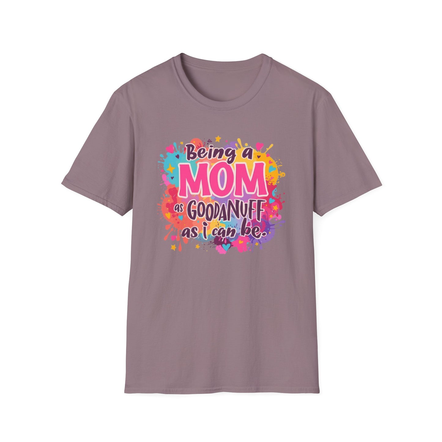 Being a Mom as GoodaNuff as I can be Unisex Softstyle T-Shirt