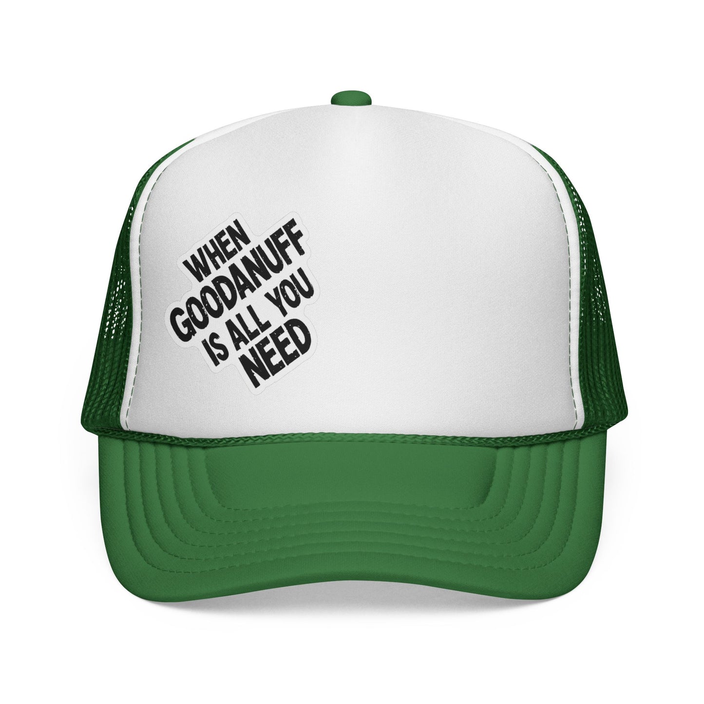 When GoodaNuff is all you Need Trucker Hat
