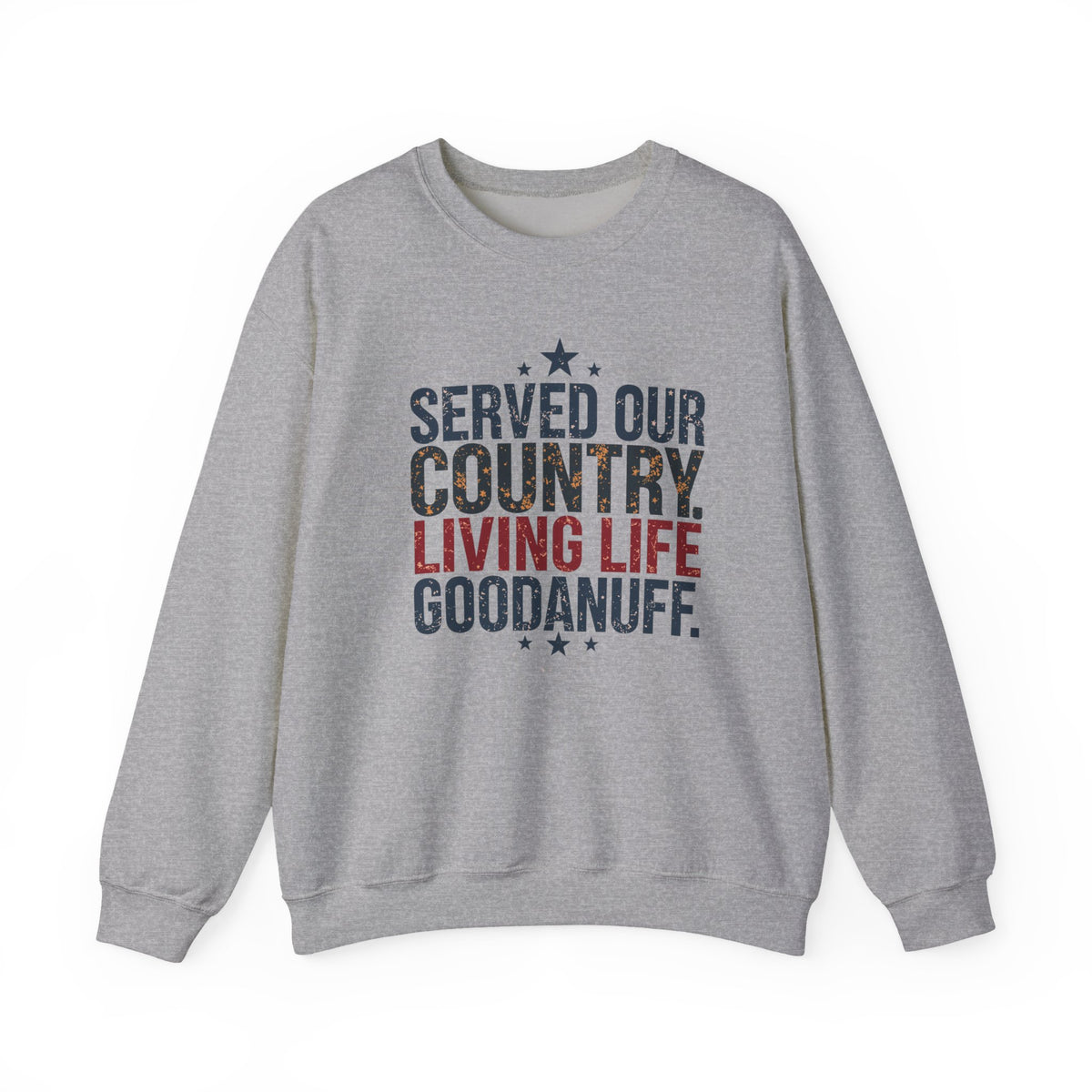 Served Our Country. Living Life GoodaNuff. Unisex Crewneck