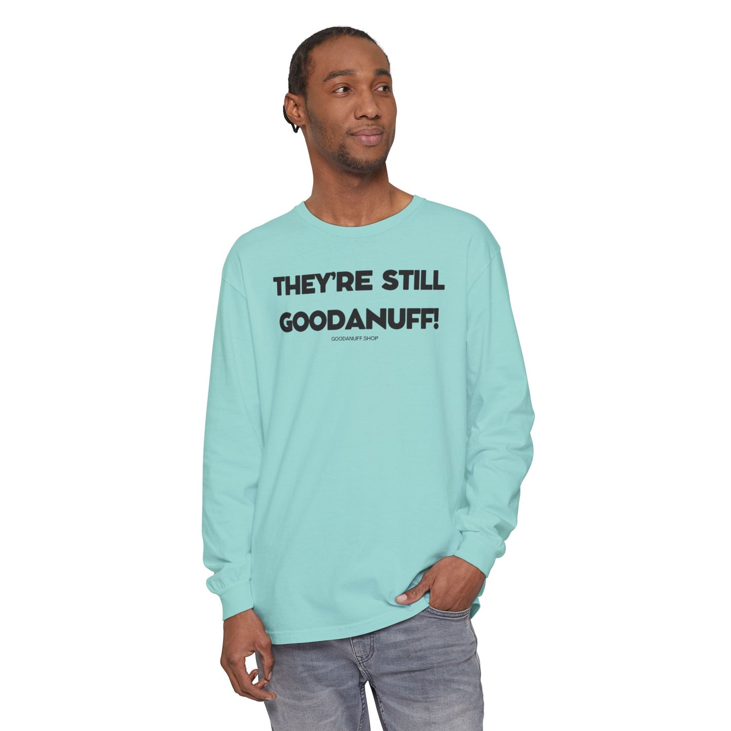 They're Still GoodaNuff Unisex Long Sleeve Tee