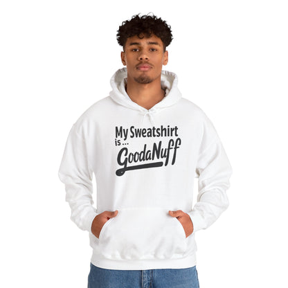 My Sweatshirt is...GoodaNuff Unisex Hoodie