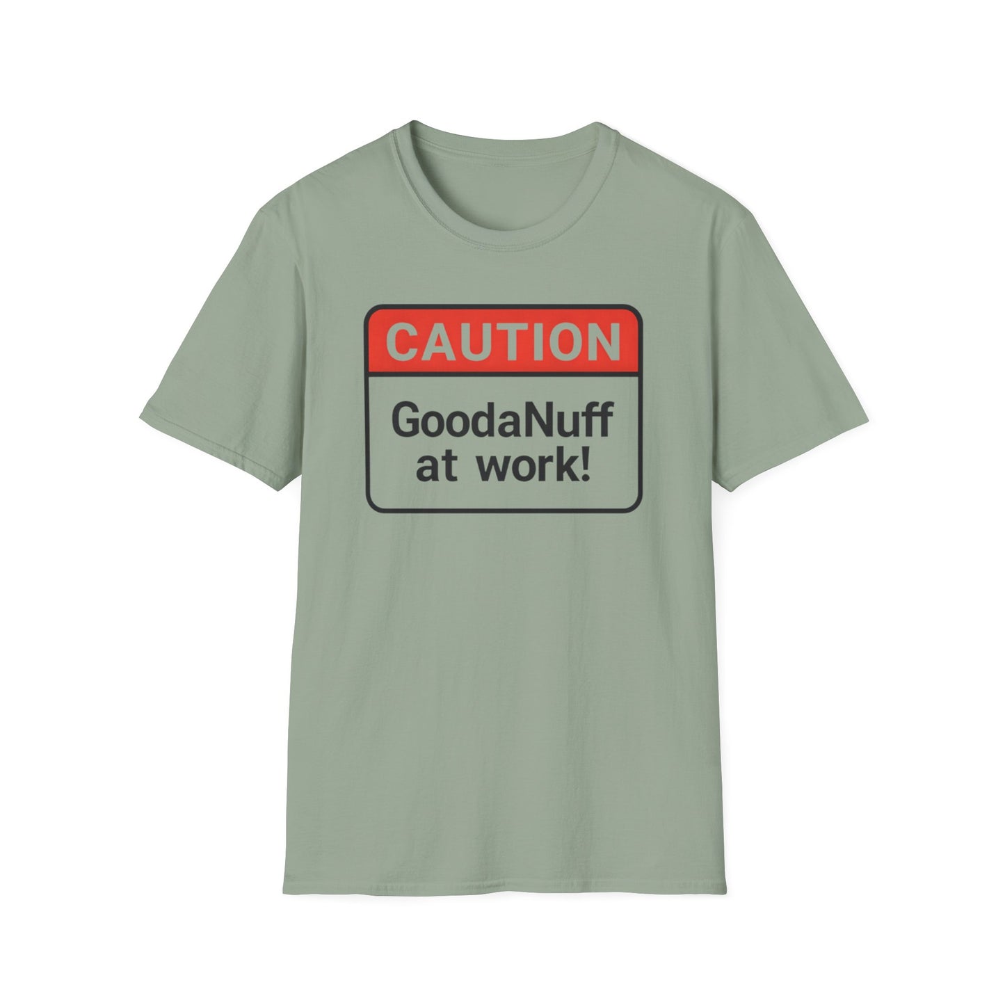 Caution GoodaNuff at Work Unisex Softstyle T-Shirt