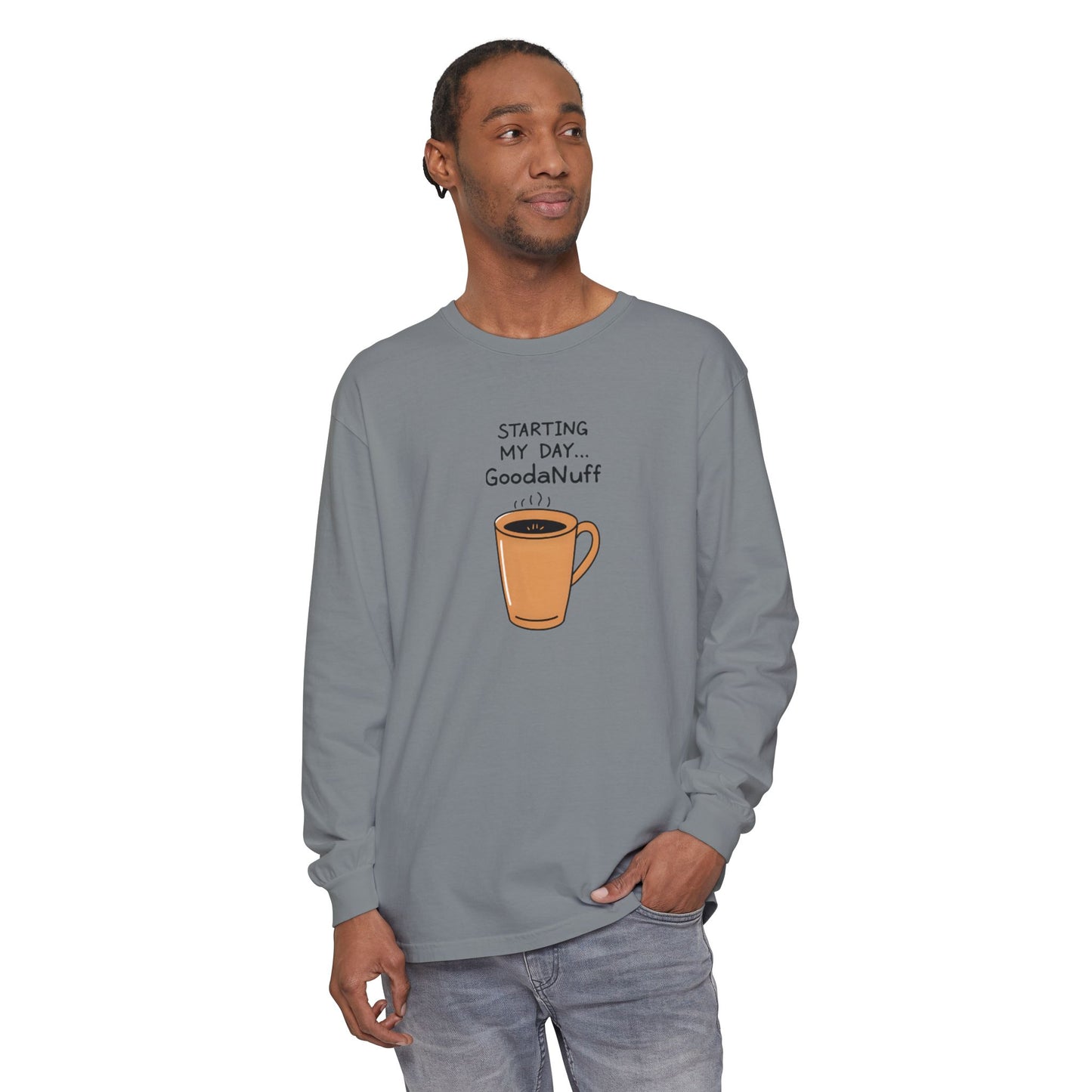 Starting my day...GoodaNuff Unisex Long Sleeve Tee