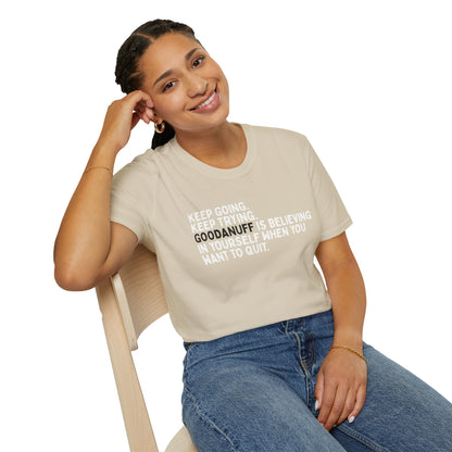 Keep Going. Keep Trying. GoodaNuff is believing in yourself when you want to quit Unisex Softstyle T-Shirt