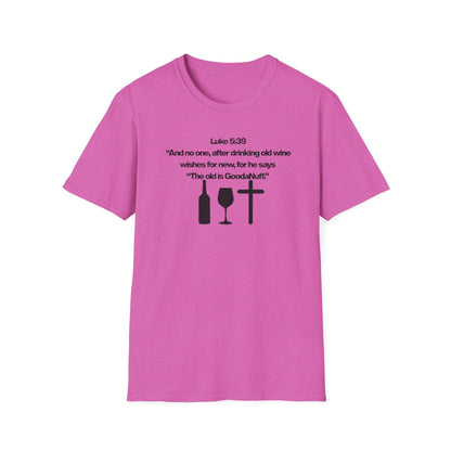 Luke 5:39 "The old is GoodaNuff" Unisex Softstyle T-Shirt
