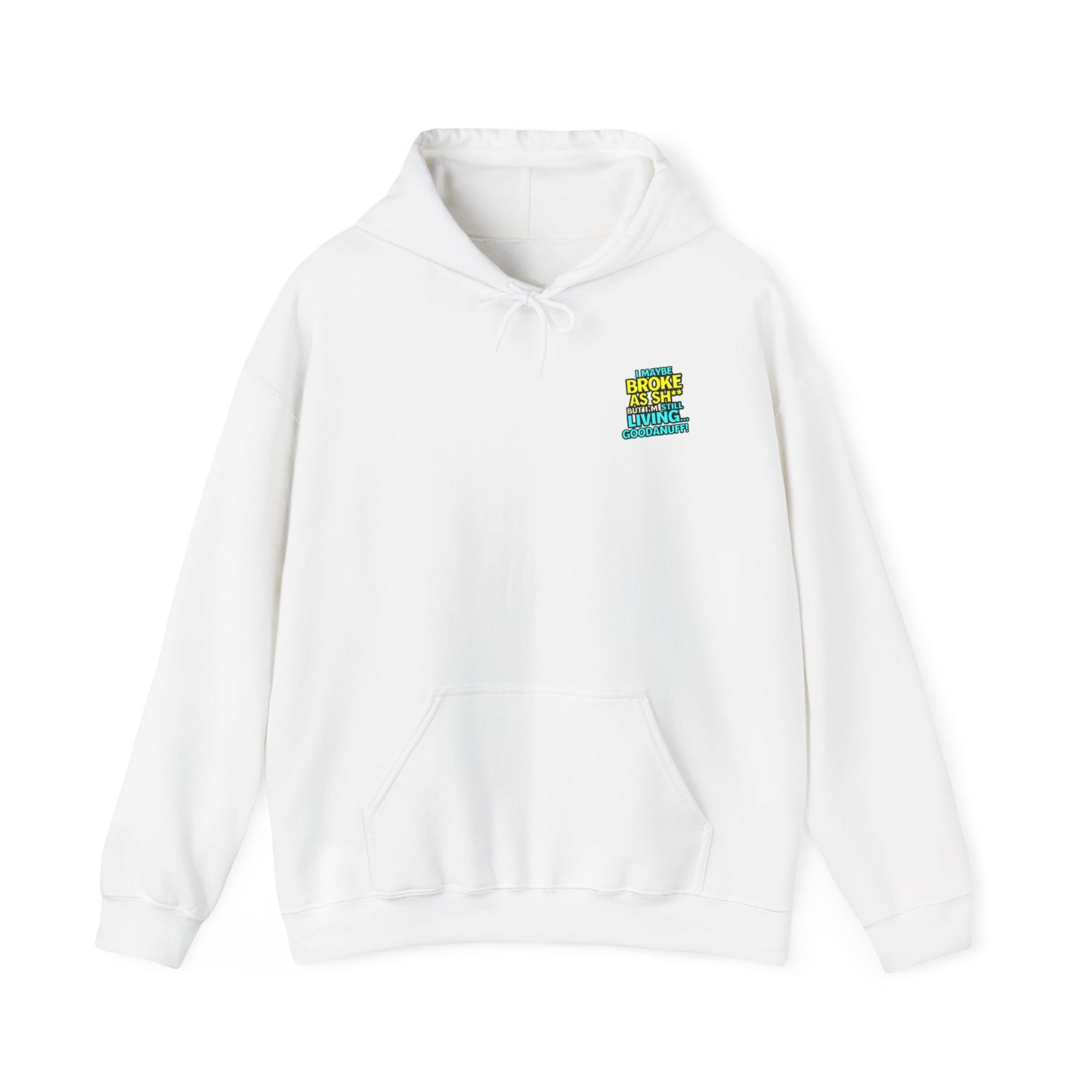 I maybe Broke as Sh** but I'm Still Living...GoodaNuff Unisex Hoodie