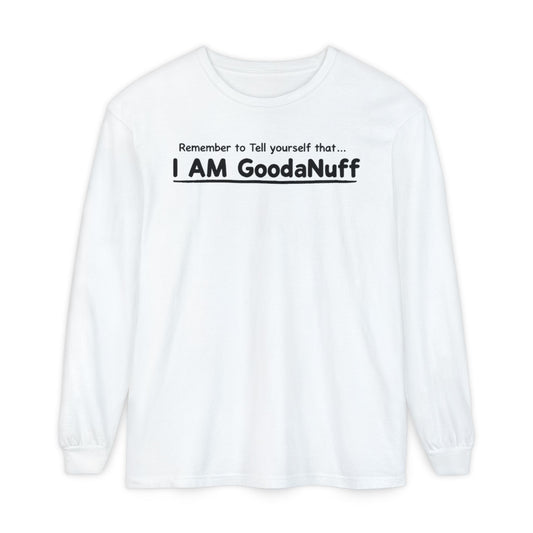 Remember to Tell yourself that...I AM GoodaNuff Unisex Long Sleeve Tee