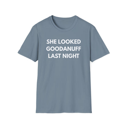 She Looked GoodaNuff Last Night Unisex Softstyle T-Shirt
