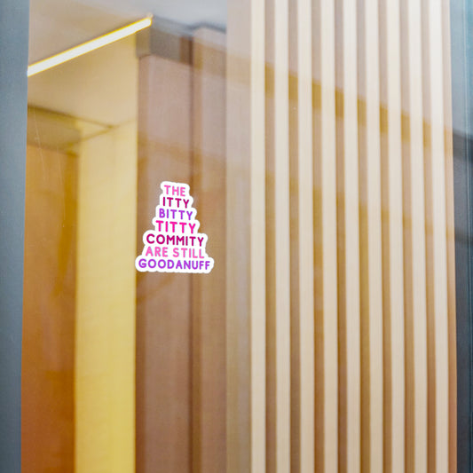 The Itty Bitty Titty Commity are still GoodaNuff Sticker
