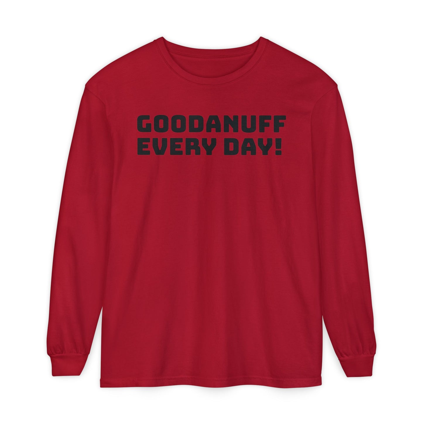 GoodaNuff Every Day! Unisex Long Sleeve Tee