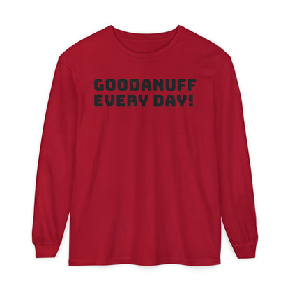 GoodaNuff Every Day! Unisex Long Sleeve Tee