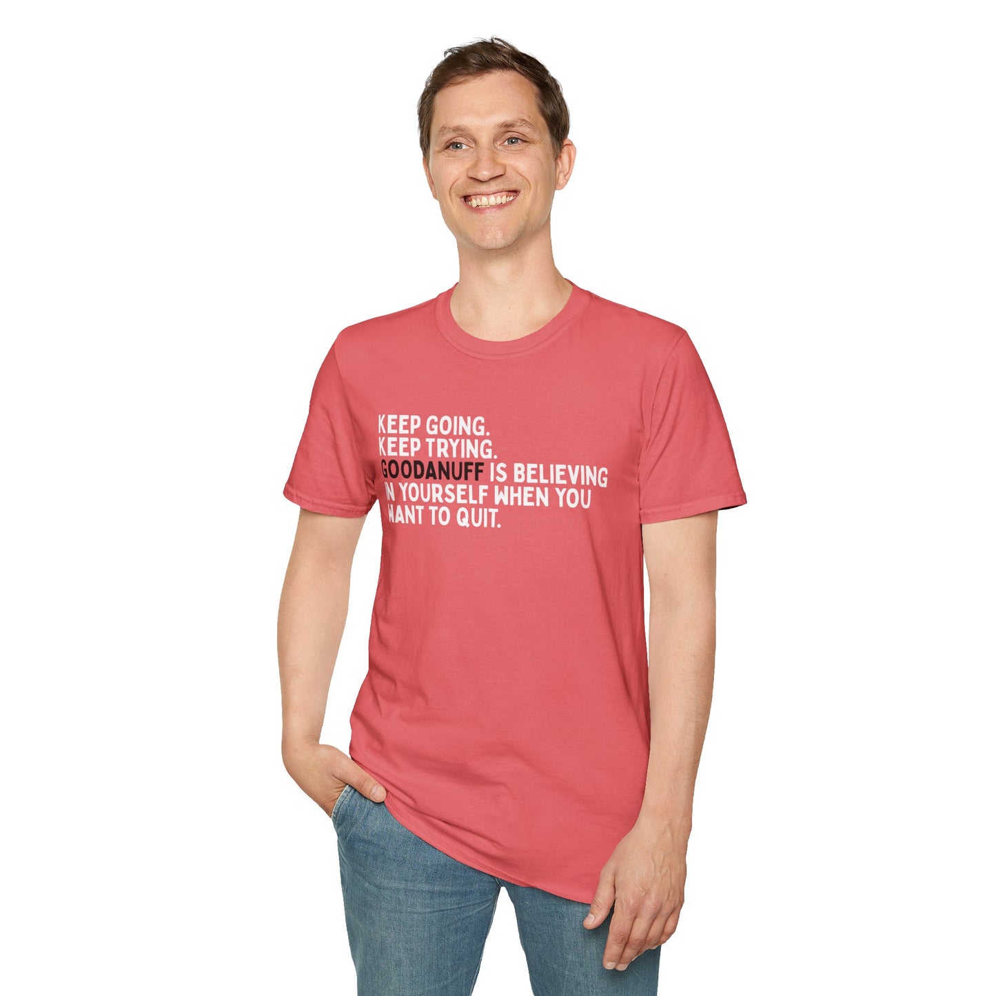 Keep Going. Keep Trying. GoodaNuff is believing in yourself when you want to quit Unisex Softstyle T-Shirt