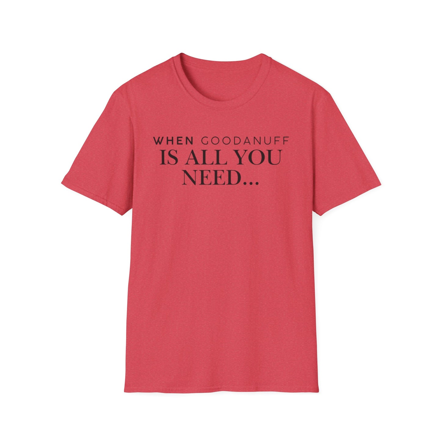 When GoodaNuff is all you need...Unisex Softstyle T-Shirt