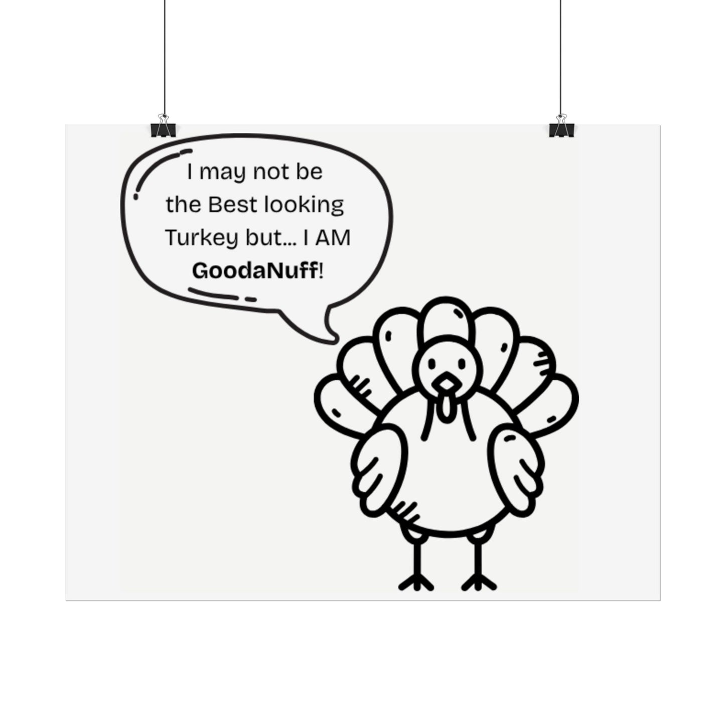 I May not be the Best looking Turkey but...I AM GoodaNuff Poster