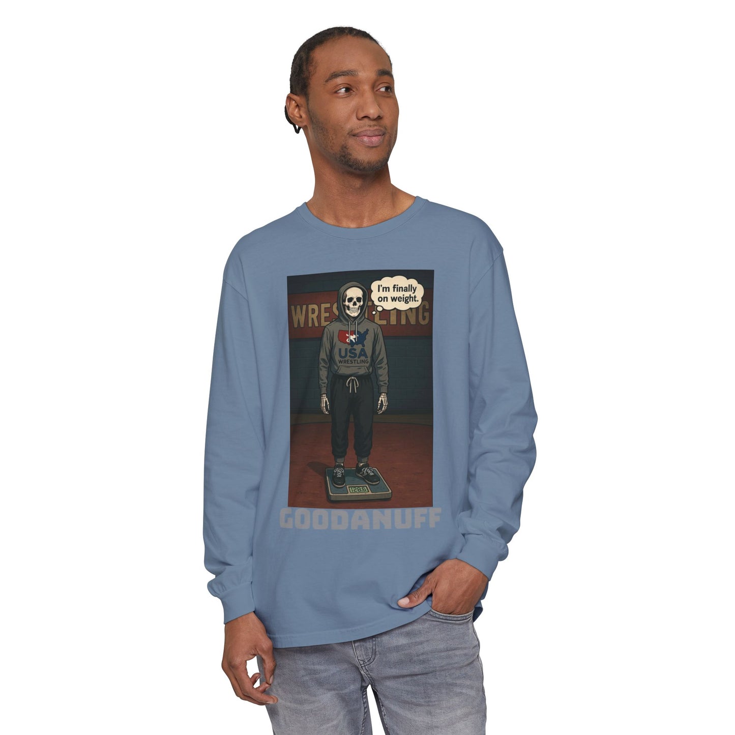I’m finally on weight…GoodaNuff Unisex Long Sleeve Tee