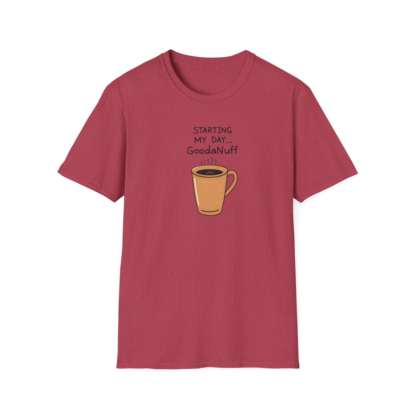 Starting my day...GoodaNuff Unisex Softstyle T-Shirt