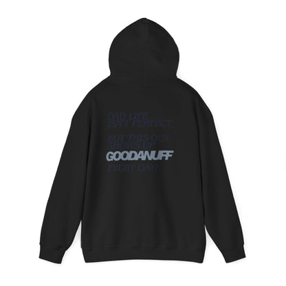 Dad life isn’t perfect, but this guy shows up GoodaNuff every day! Unisex Hoodie