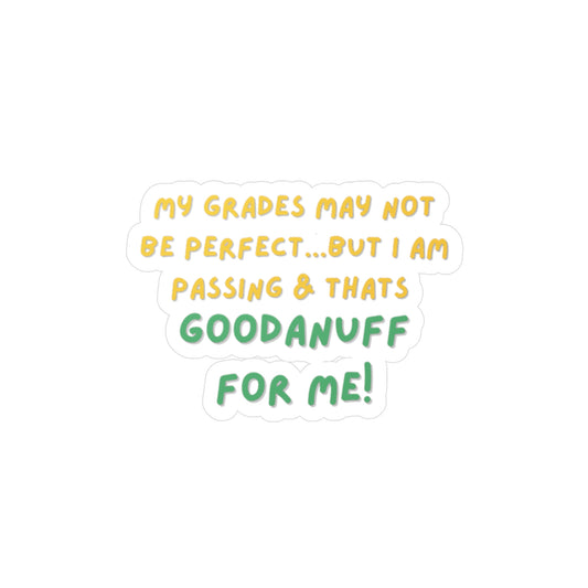 My Grades may not be Perfect but I AM passing & that's GoodaNuff Sticker