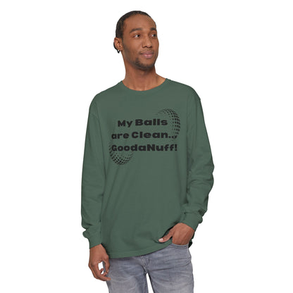 My Balls are Clean...GoodaNuff Unisex Long Sleeve Tee
