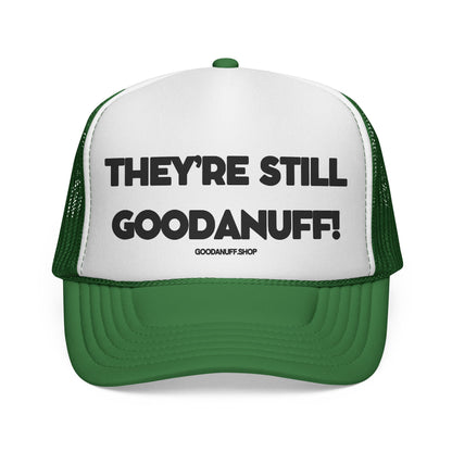 They're Still GoodaNuff Trucker Hat