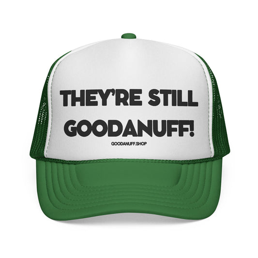 They're Still GoodaNuff Trucker Hat
