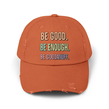 Be Good. Be Enough. Be GoodaNuff Distressed Baseball Cap